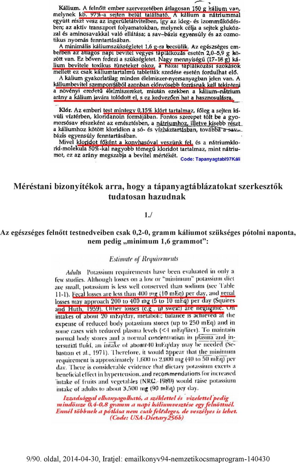 / Az egészséges felnőtt testnedveiben csak 0,2-0, gramm káliumot