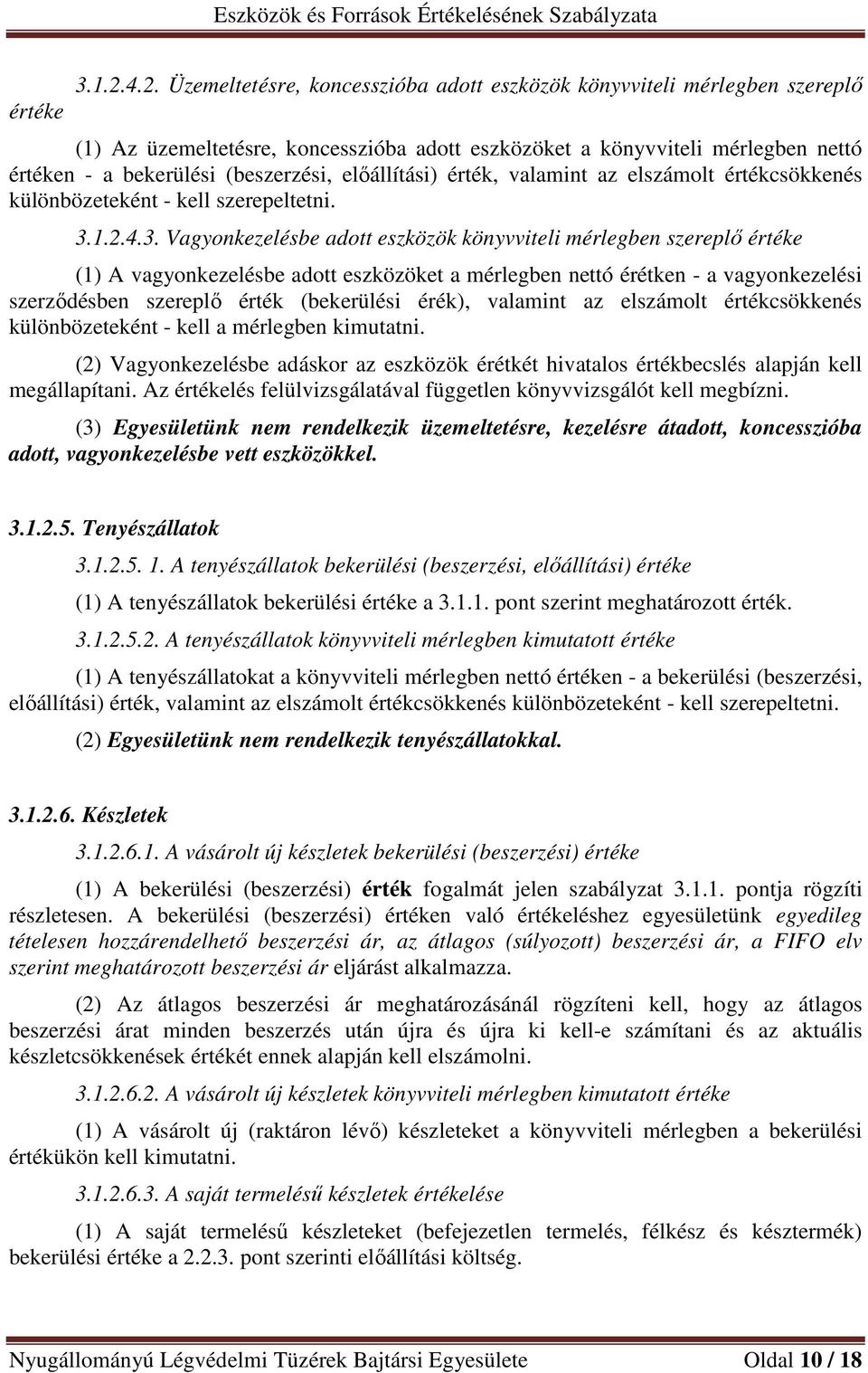 előállítási) érték, valamint az elszámolt értékcsökkenés különbözeteként - kell szerepeltetni. 3.