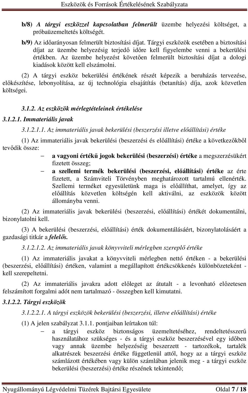 Az üzembe helyezést követően felmerült biztosítási díjat a dologi kiadások között kell elszámolni.