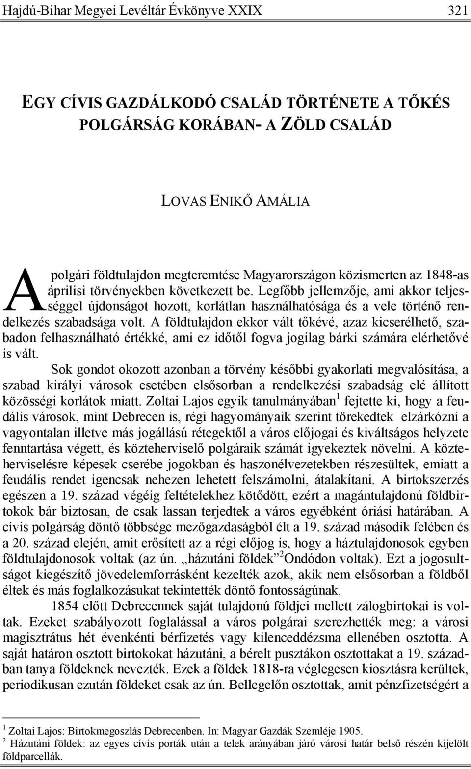 A földtulajdon ekkor vált tőkévé, azaz kicserélhető, szabadon felhasználható értékké, ami ez időtől fogva jogilag bárki számára elérhetővé is vált.