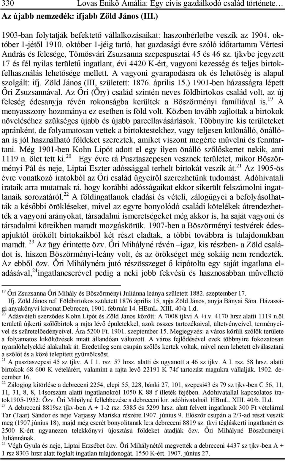 tjkvbe jegyzett 17 és fél nyilas területű ingatlant, évi 4420 K-ért, vagyoni kezesség és teljes birtokfelhasználás lehetősége mellett. A vagyoni gyarapodásra ok és lehetőség is alapul szolgált: ifj.