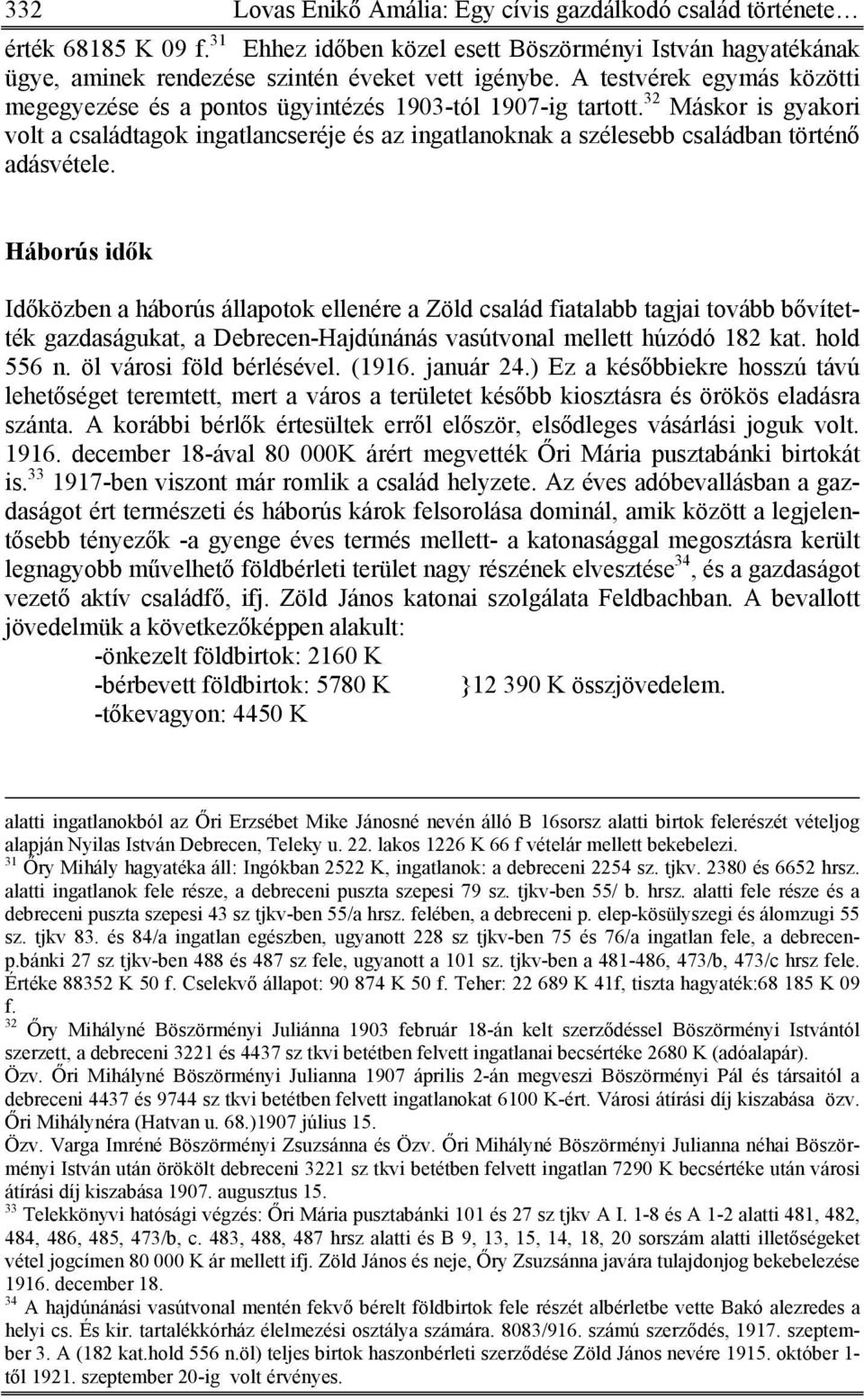 32 Máskor is gyakori volt a családtagok ingatlancseréje és az ingatlanoknak a szélesebb családban történő adásvétele.