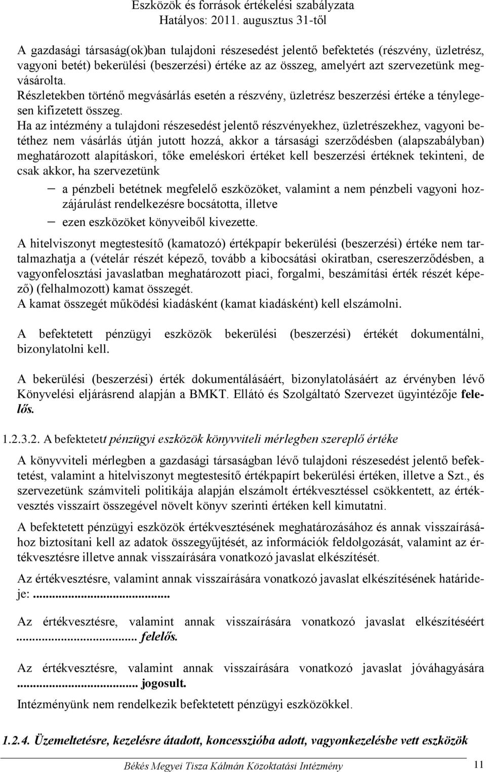 Ha az intézmény a tulajdoni részesedést jelentő részvényekhez, üzletrészekhez, vagyoni betéthez nem vásárlás útján jutott hozzá, akkor a társasági szerződésben (alapszabályban) meghatározott