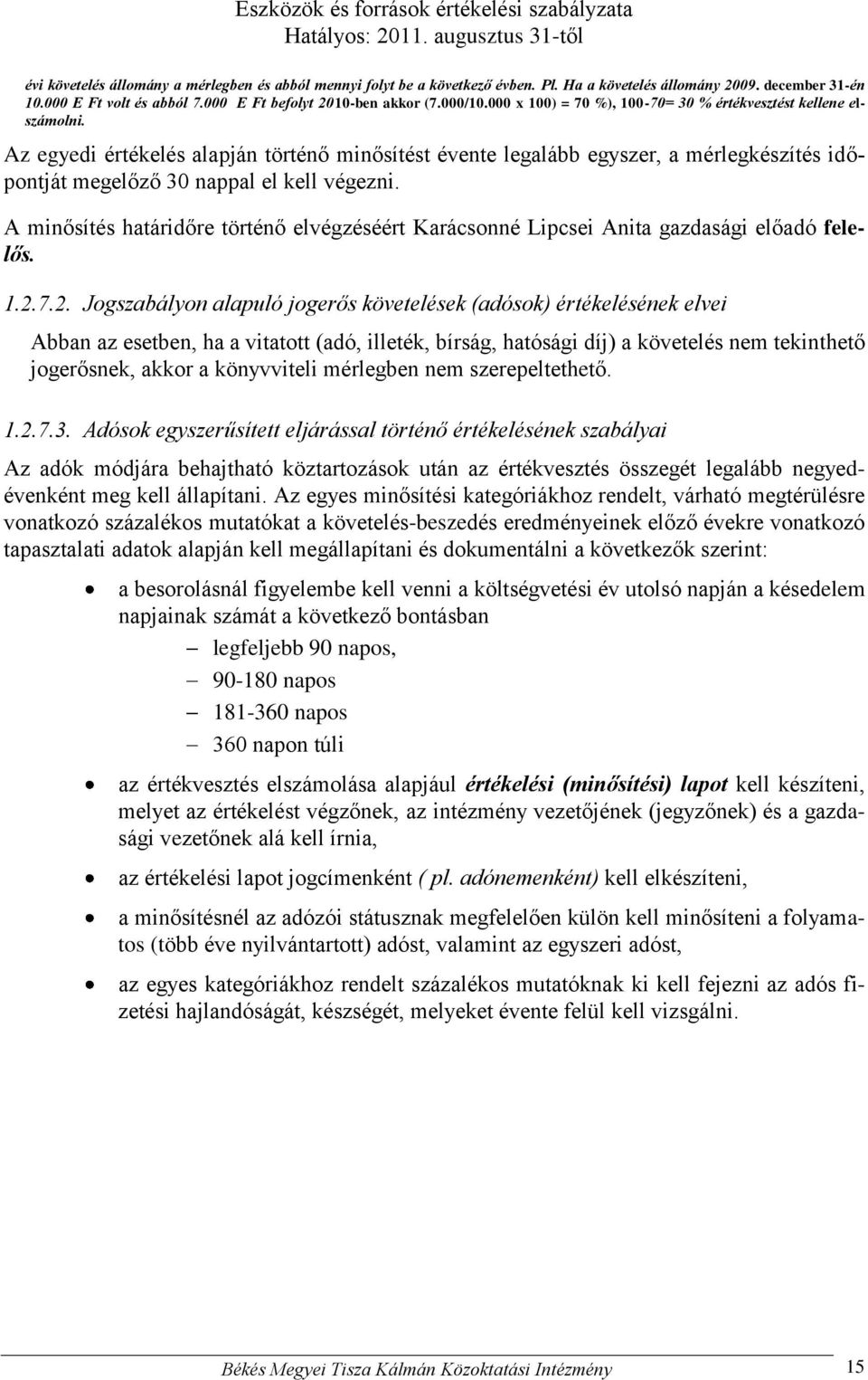 Az egyedi értékelés alapján történő minősítést évente legalább egyszer, a mérlegkészítés időpontját megelőző 30 nappal el kell végezni.