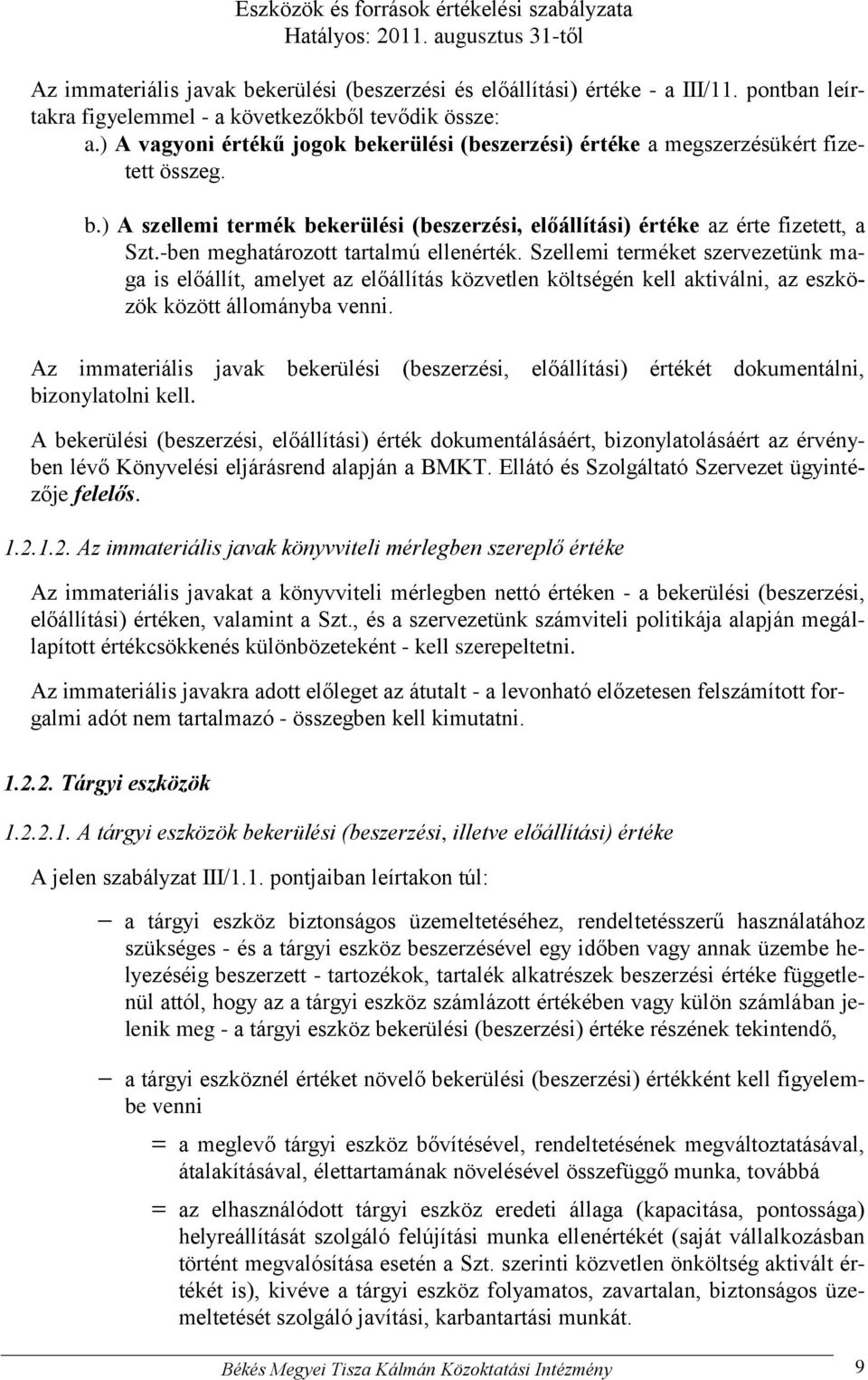 -ben meghatározott tartalmú ellenérték. Szellemi terméket szervezetünk maga is előállít, amelyet az előállítás közvetlen költségén kell aktiválni, az eszközök között állományba venni.