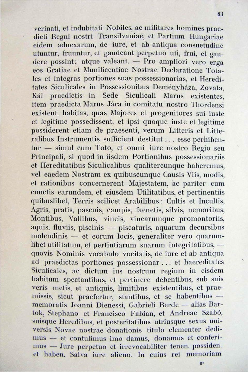 - Pro ajllpliori vero erga eos Gratiae et Munil1centiae Nostrae Declm'atione 1'otales et integras portiones suas' possessionarias, et Hereditales Siclllicales in Possessioniblls Deményhúza, Zovala,