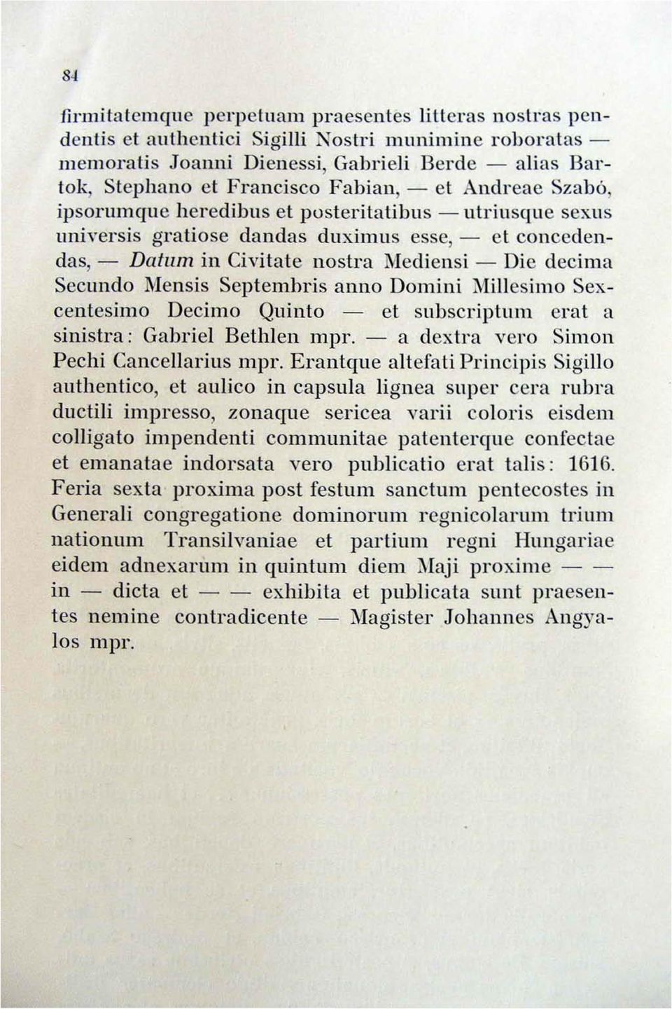 Di e decima Secundo Mensis Septemhris anno Domini Millesim o Sexcentesimo Decimo Quinto - et sllbscriptum erat a sinisll'a: Gabriel Bethlen mpr.