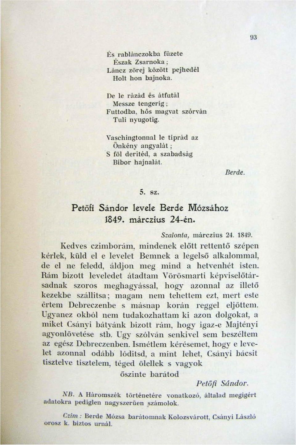 1849. Kedyes czimbonim. mindenek e lőtt r e tt e nt ő szépen kérlek, küld el e le\ elet Bem nek a l ege l ső alkalommal, de el ne feledd, aldj on m eg mind a het\ enhét isten.