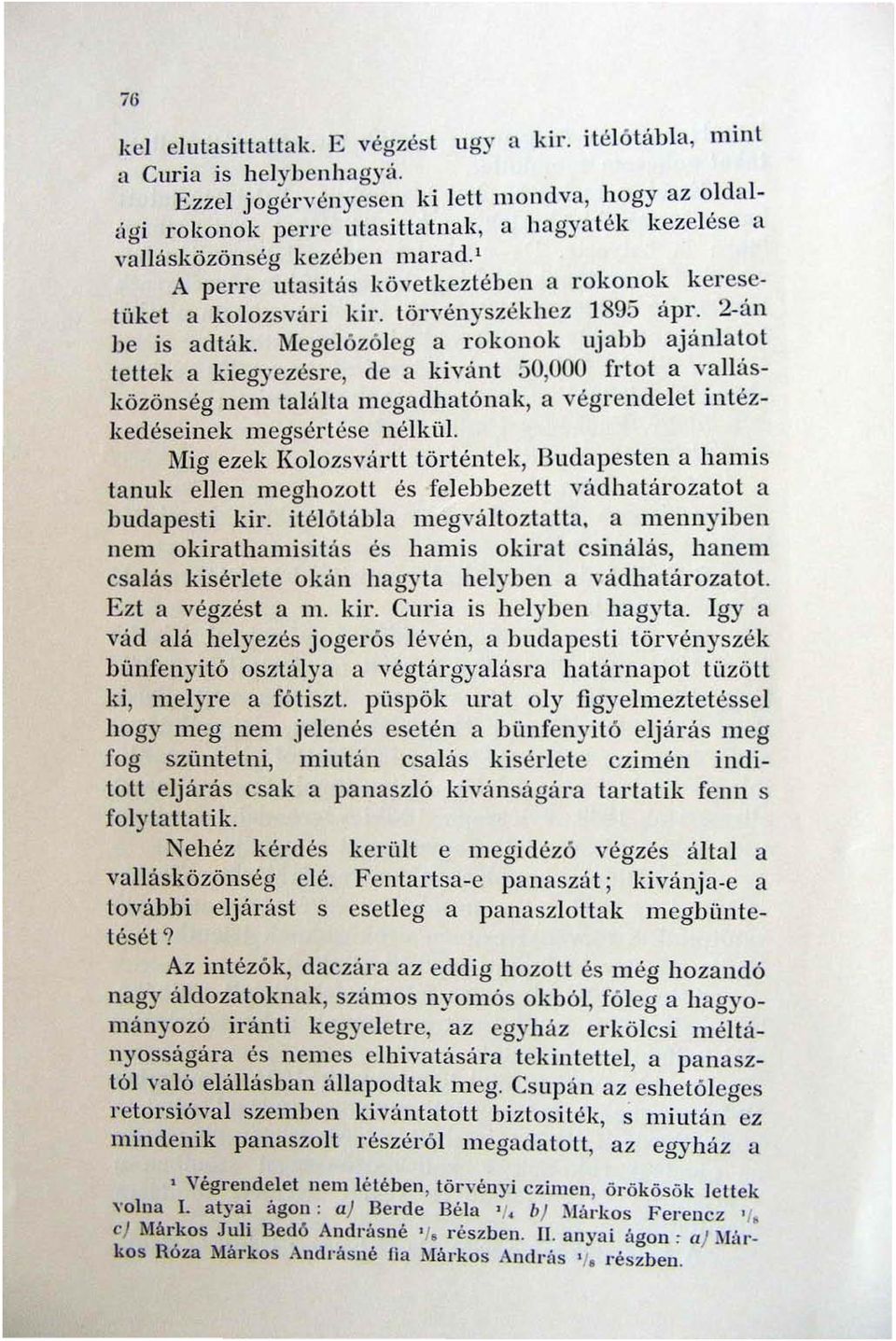 1 A perre utasitás következtében a rokonok keresetüket a kolozsvári kir. törvenyszékhez 1895 ápr. 2-án be is adtlik.