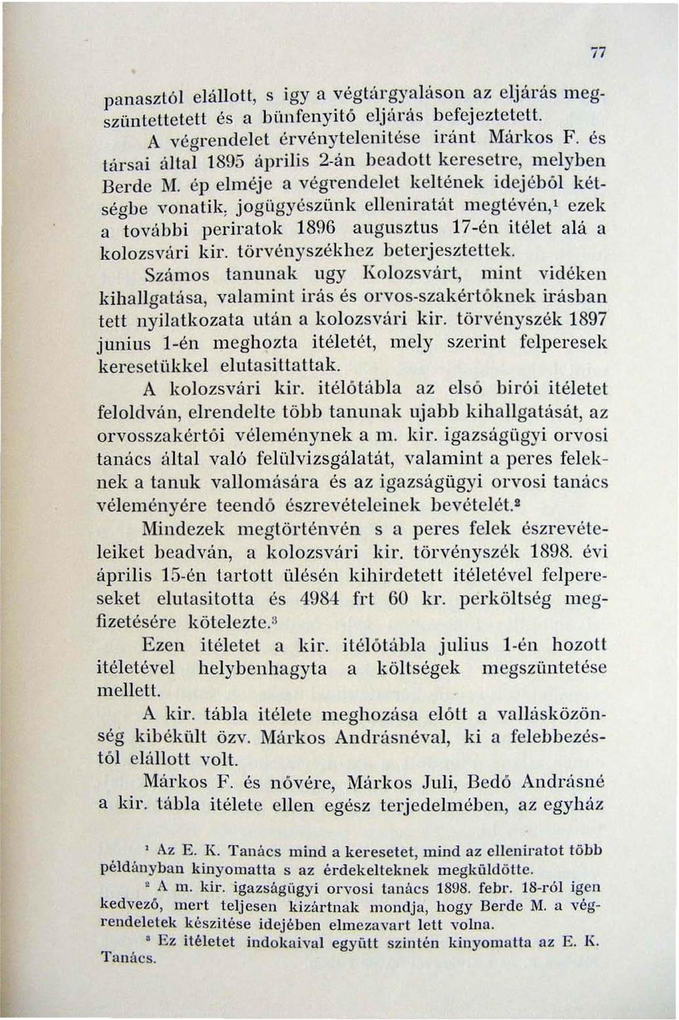 ép elméj e a végrendelet keltének idej éb61 kétségbe vonatik, jogügyészünk elleniratát megtévén,' ezek a további periratok 1896 augusztus 17-én itélet ala a kolozsvari kir.