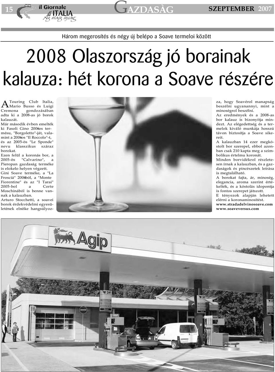 Már második évben emelték ki Fasoli Gino 2006-os termésu, "Borgoletto"-ját, valamint a 2006-os "Il Roccolo"-t, és az 2005-ös "Le Sponde" nevu klasszikus száraz borokat.