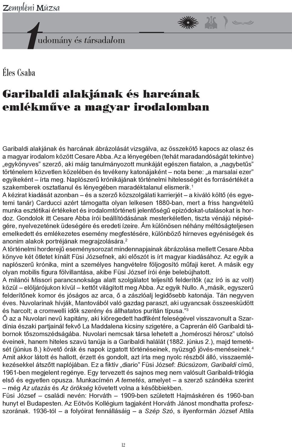 marsalai ezer egyikeként írta meg. Naplószerű krónikájának történelmi hitelességét és forrásértékét a szakemberek osztatlanul és lényegében maradéktalanul elismerik.