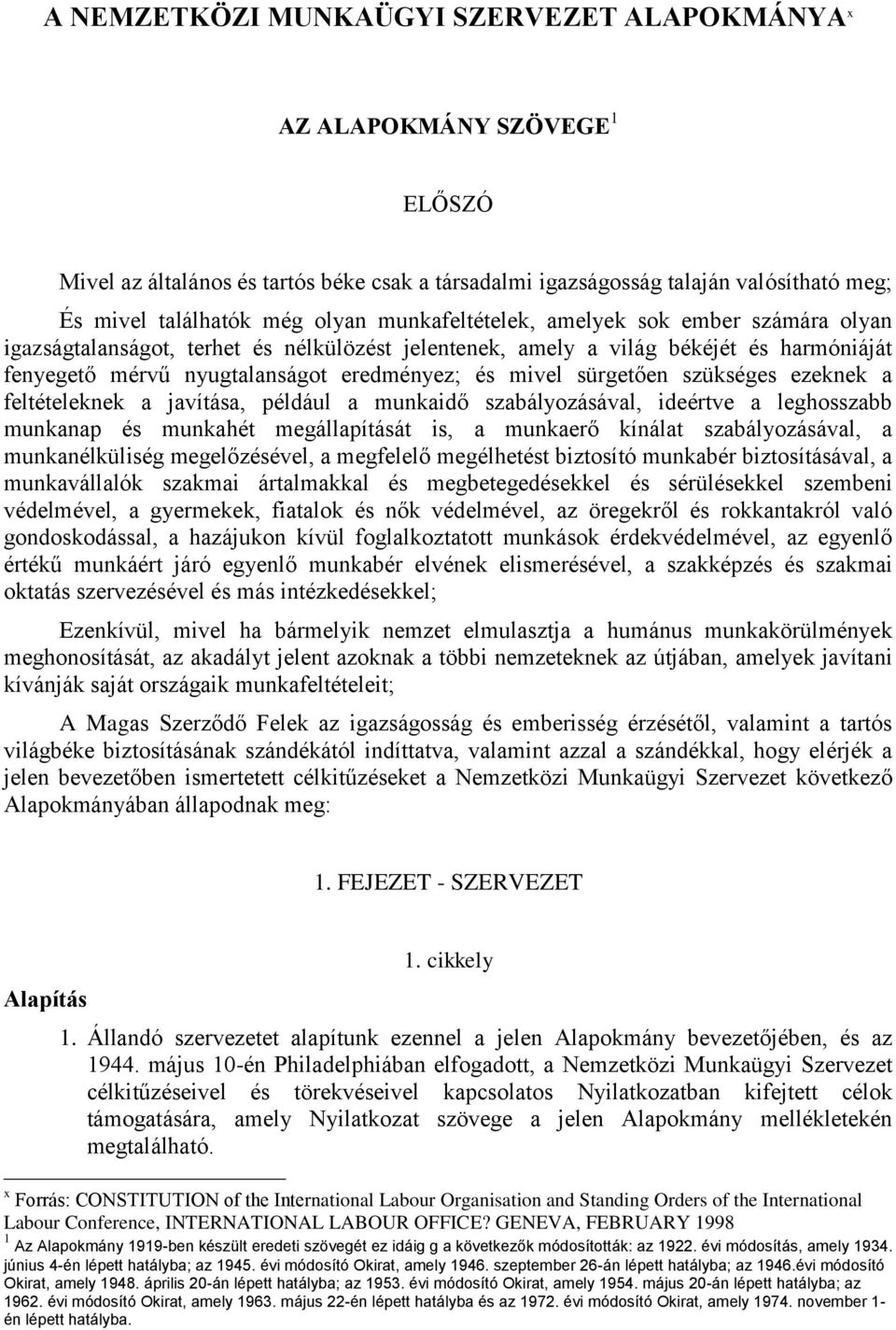 sürgetően szükséges ezeknek a feltételeknek a javítása, például a munkaidő szabályozásával, ideértve a leghosszabb munkanap és munkahét megállapítását is, a munkaerő kínálat szabályozásával, a