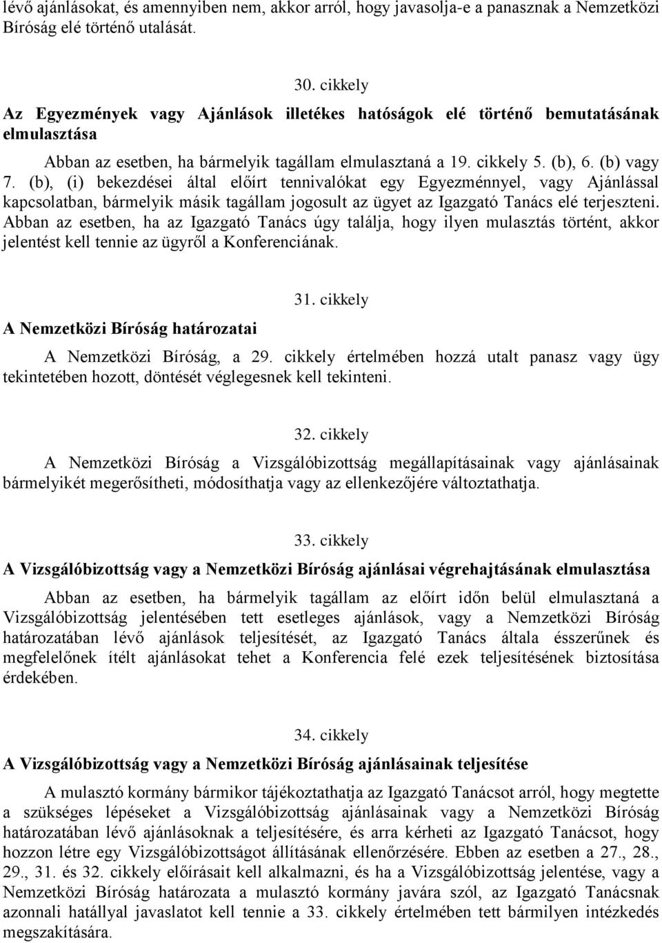 (b), (i) bekezdései által előírt tennivalókat egy Egyezménnyel, vagy Ajánlással kapcsolatban, bármelyik másik tagállam jogosult az ügyet az Igazgató Tanács elé terjeszteni.