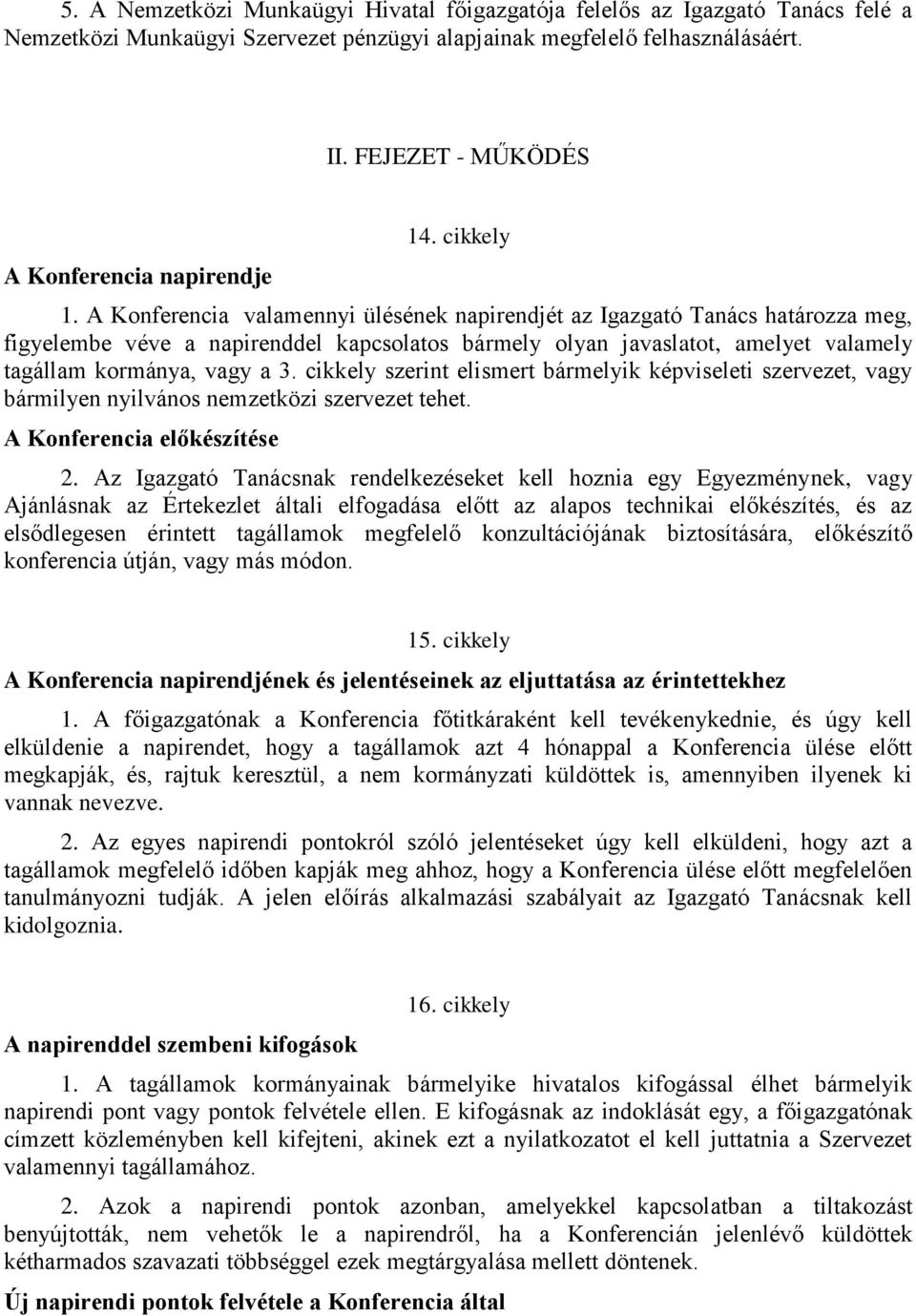 A Konferencia valamennyi ülésének napirendjét az Igazgató Tanács határozza meg, figyelembe véve a napirenddel kapcsolatos bármely olyan javaslatot, amelyet valamely tagállam kormánya, vagy a 3.