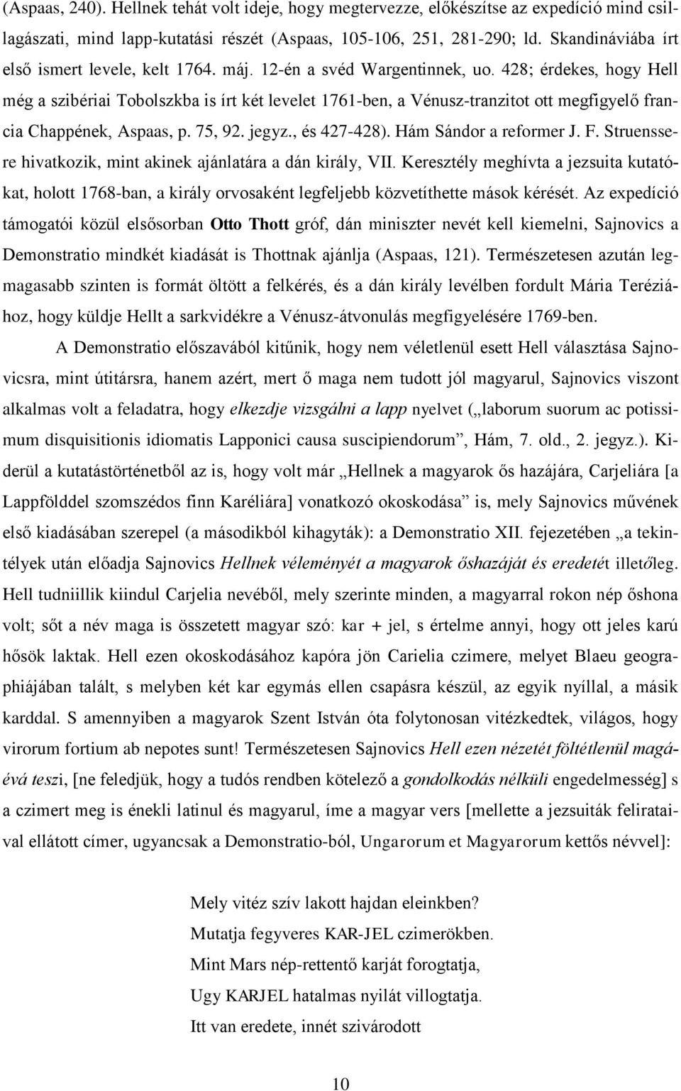 428; érdekes, hogy Hell még a szibériai Tobolszkba is írt két levelet 1761-ben, a Vénusz-tranzitot ott megfigyelő francia Chappének, Aspaas, p. 75, 92. jegyz., és 427-428). Hám Sándor a reformer J. F.