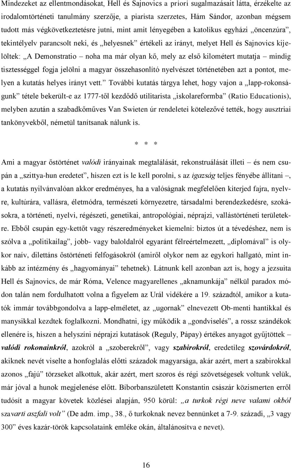 ma már olyan kő, mely az első kilométert mutatja mindig tisztességgel fogja jelölni a magyar összehasonlító nyelvészet történetében azt a pontot, melyen a kutatás helyes irányt vett.