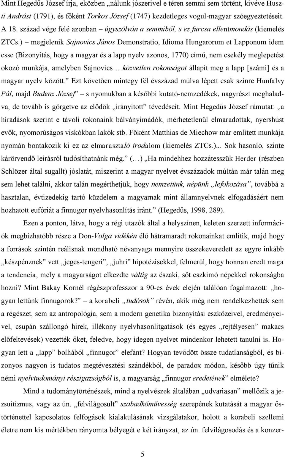 ) megjelenik Sajnovics János Demonstratio, Idioma Hungarorum et Lapponum idem esse (Bizonyítás, hogy a magyar és a lapp nyelv azonos, 1770) című, nem csekély meglepetést okozó munkája, amelyben