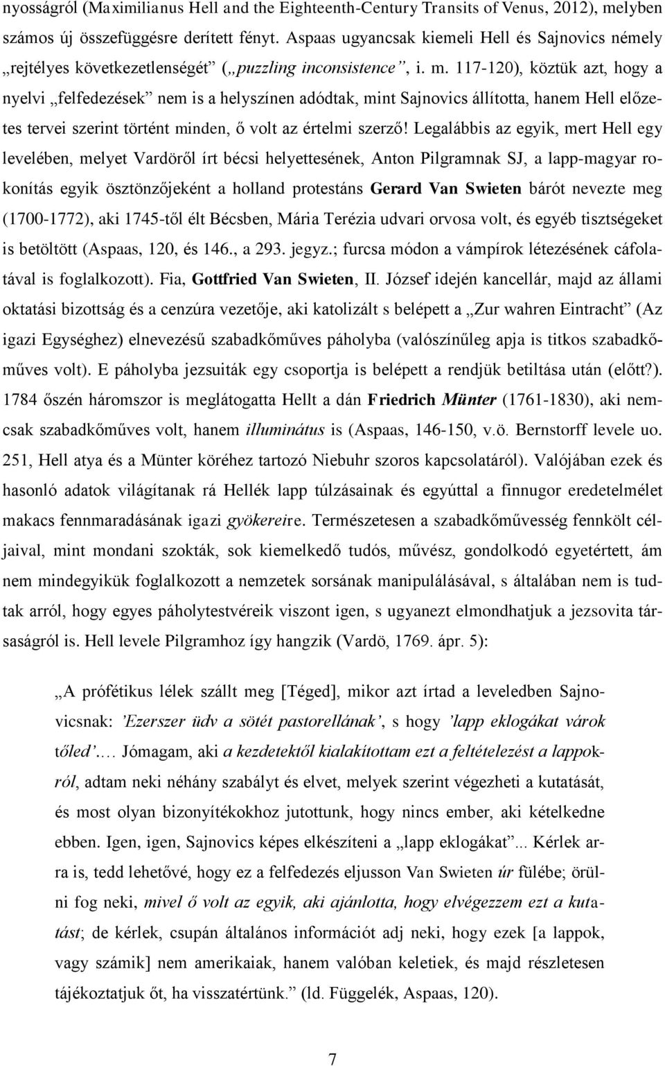 117-120), köztük azt, hogy a nyelvi felfedezések nem is a helyszínen adódtak, mint Sajnovics állította, hanem Hell előzetes tervei szerint történt minden, ő volt az értelmi szerző!