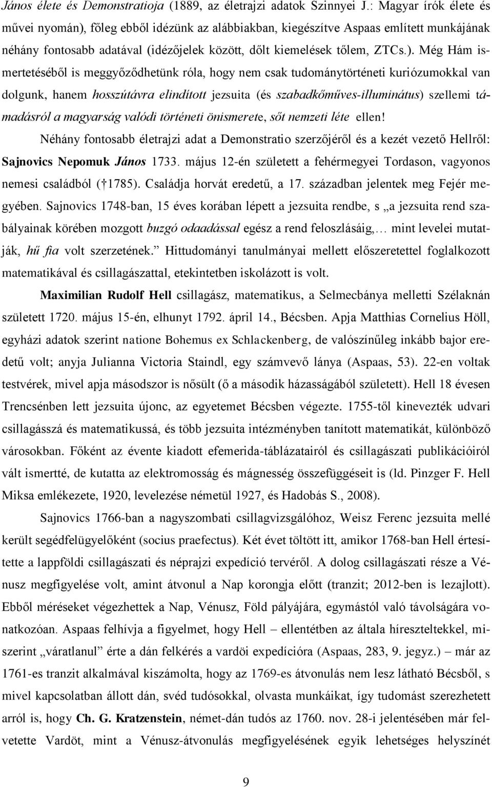 főleg ebből idézünk az alábbiakban, kiegészítve Aspaas említett munkájának néhány fontosabb adatával (idézőjelek között, dőlt kiemelések tőlem, ZTCs.).