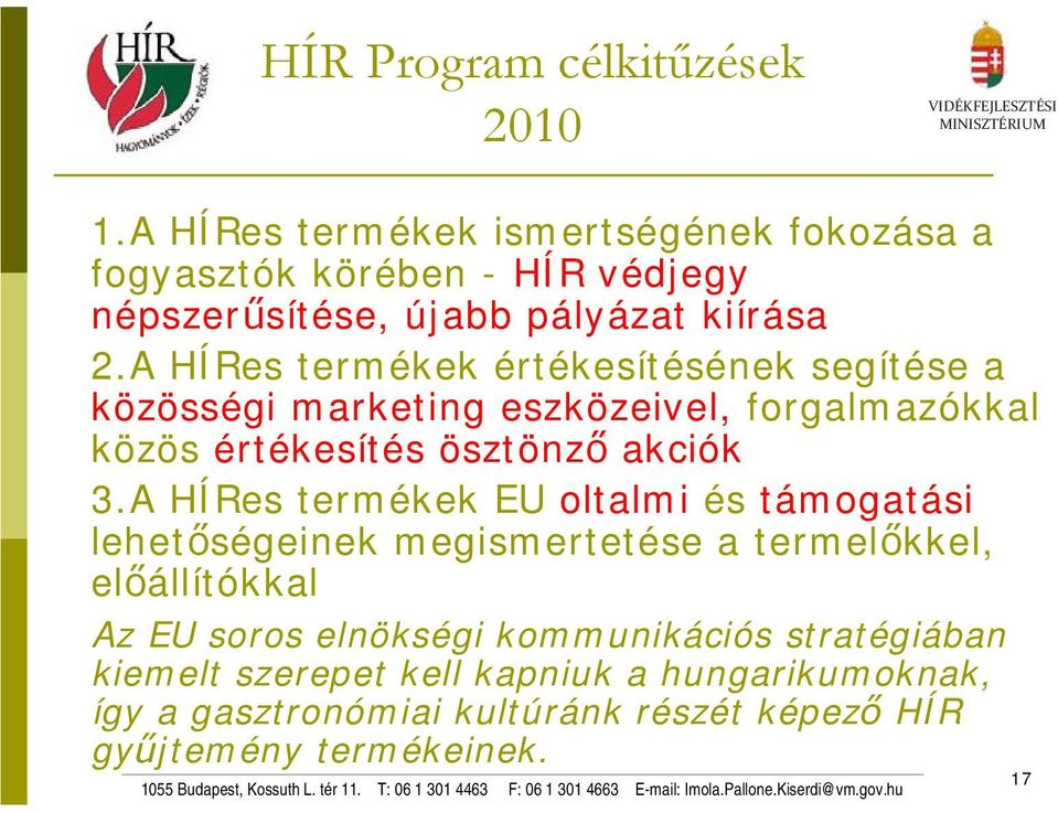 A HÍRes termékek értékesítésének segítése a közösségi marketing eszközeivel, forgalmazókkal közös értékesítés ösztönző akciók 3.