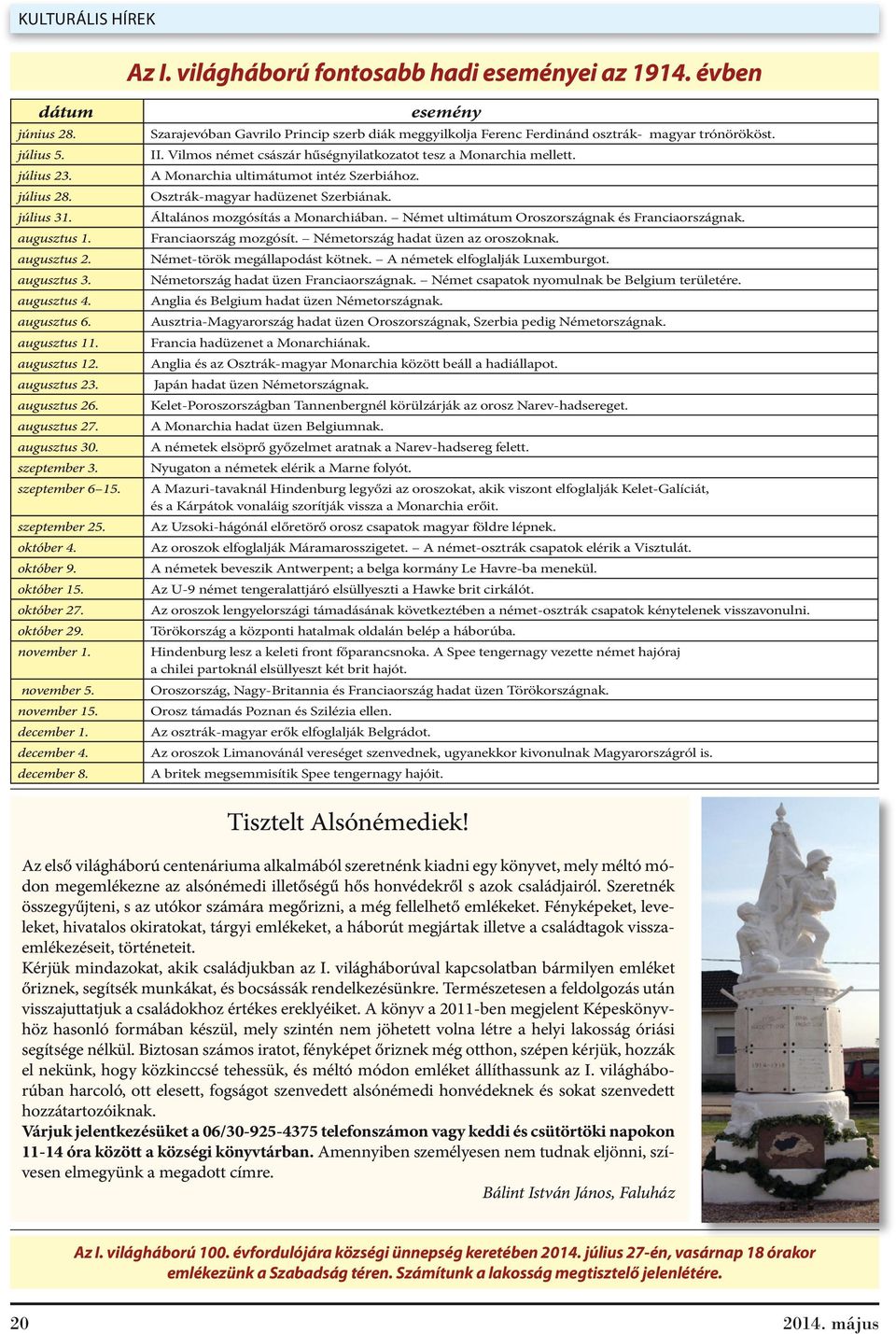 december 4. december 8. Az I. világháború fontosabb hadi eseményei az 1914. évben Szarajevóban Gavrilo Princip szerb diák meggyilkolja Ferenc Ferdinánd osztrák- magyar trónörököst. II.