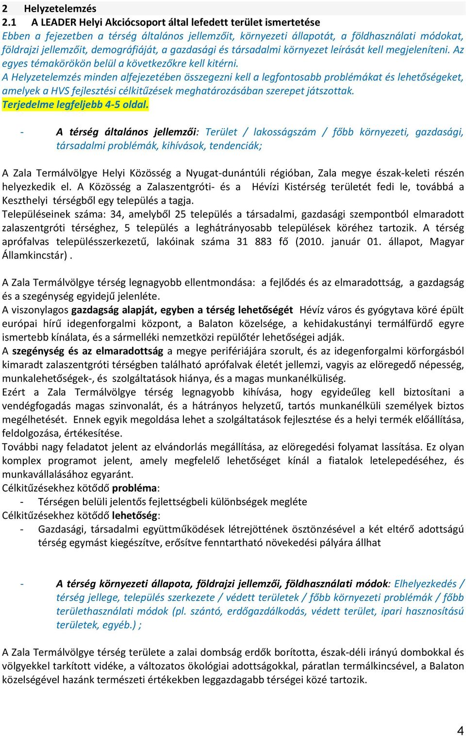 a gazdasági és társadalmi környezet leírását kell megjeleníteni. Az egyes témakörökön belül a következőkre kell kitérni.