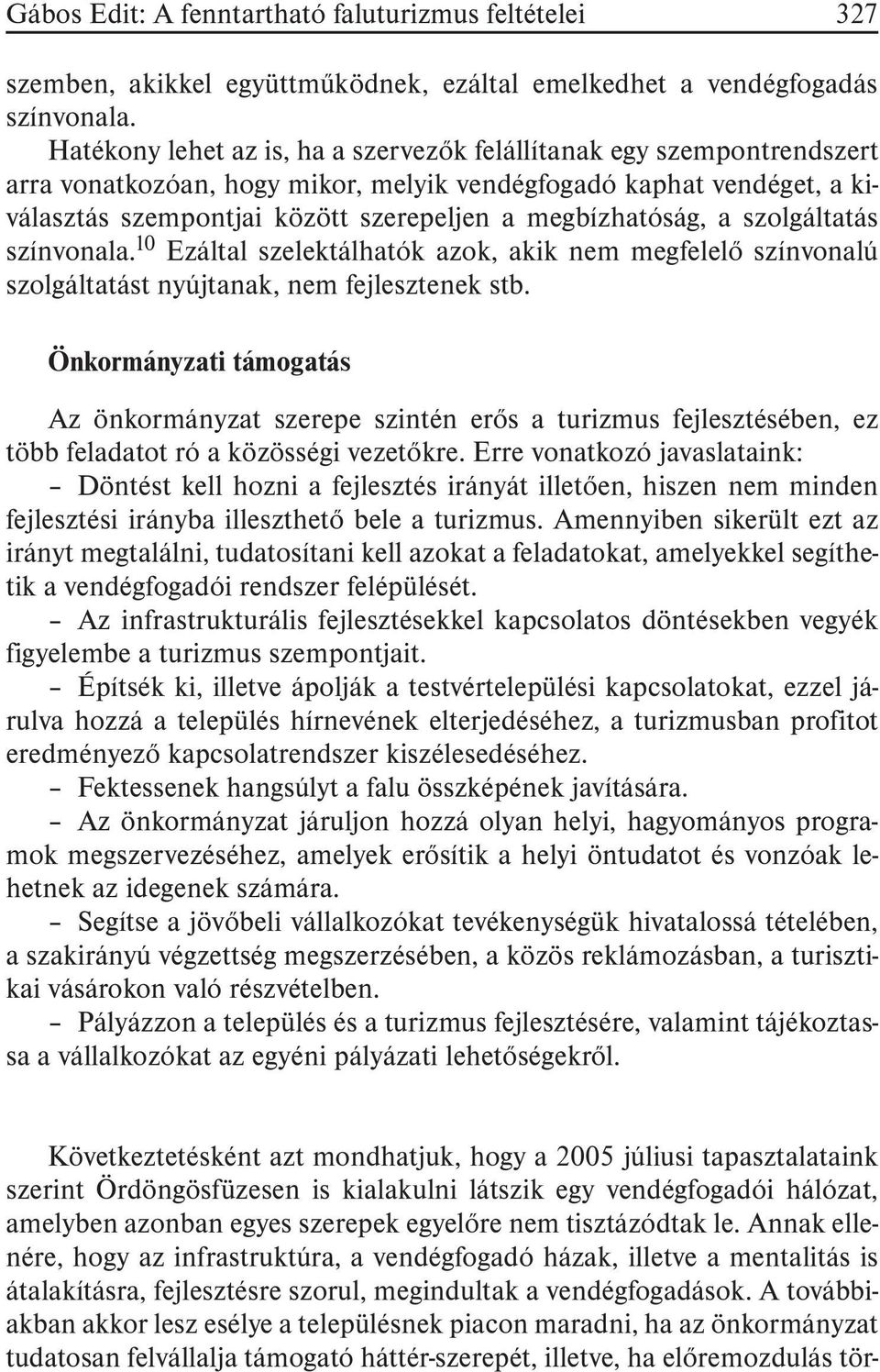 megbízhatóság, a szolgáltatás színvonala. 10 Ezáltal szelektálhatók azok, akik nem megfelelõ színvonalú szolgáltatást nyújtanak, nem fejlesztenek stb.