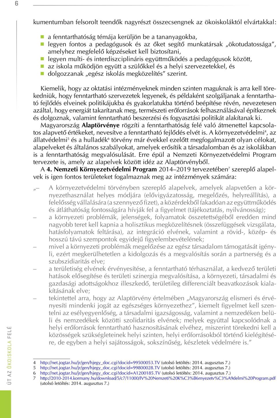 szervezetekkel, és dolgozzanak egész iskolás megközelítés szerint.
