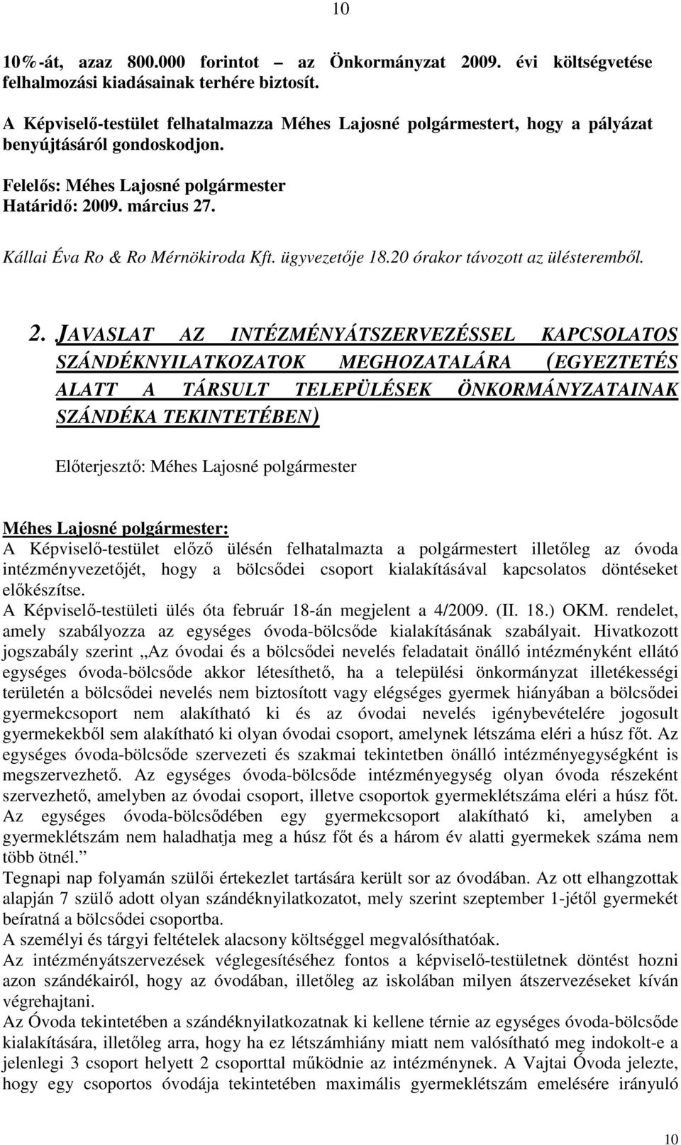 Kállai Éva Ro & Ro Mérnökiroda Kft. ügyvezetője 18.20 órakor távozott az ülésteremből. 2.