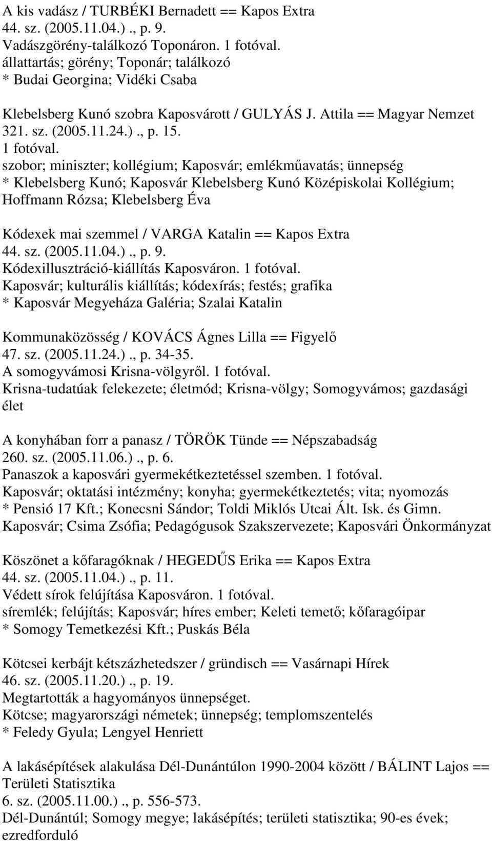 szobor; miniszter; kollégium; Kaposvár; emlékműavatás; ünnepség * Klebelsberg Kunó; Kaposvár Klebelsberg Kunó Középiskolai Kollégium; Hoffmann Rózsa; Klebelsberg Éva Kódexek mai szemmel / VARGA