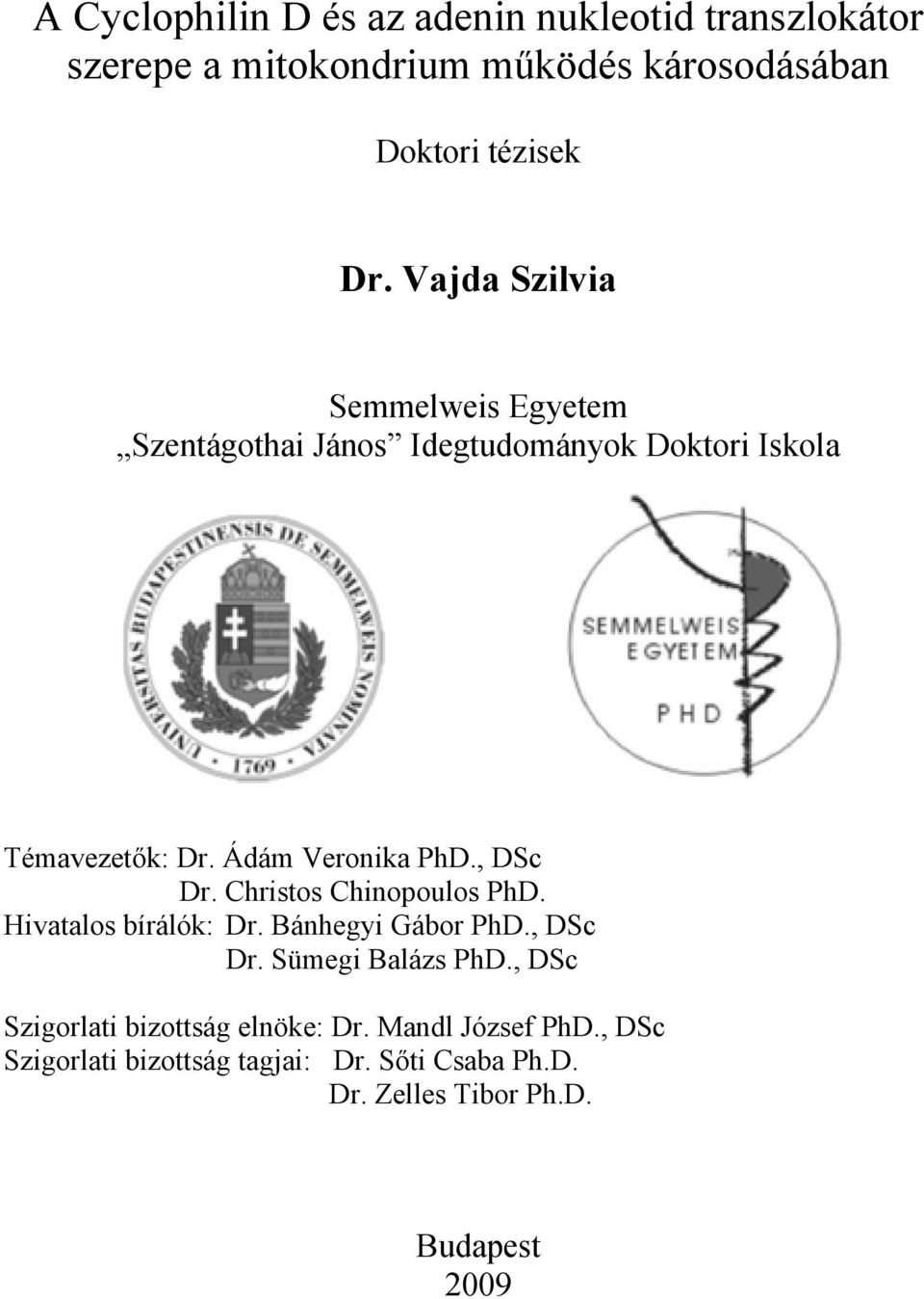 , DSc Dr. Christos Chinopoulos PhD. Hivatalos bírálók: Dr. Bánhegyi Gábor PhD., DSc Dr. Sümegi Balázs PhD.