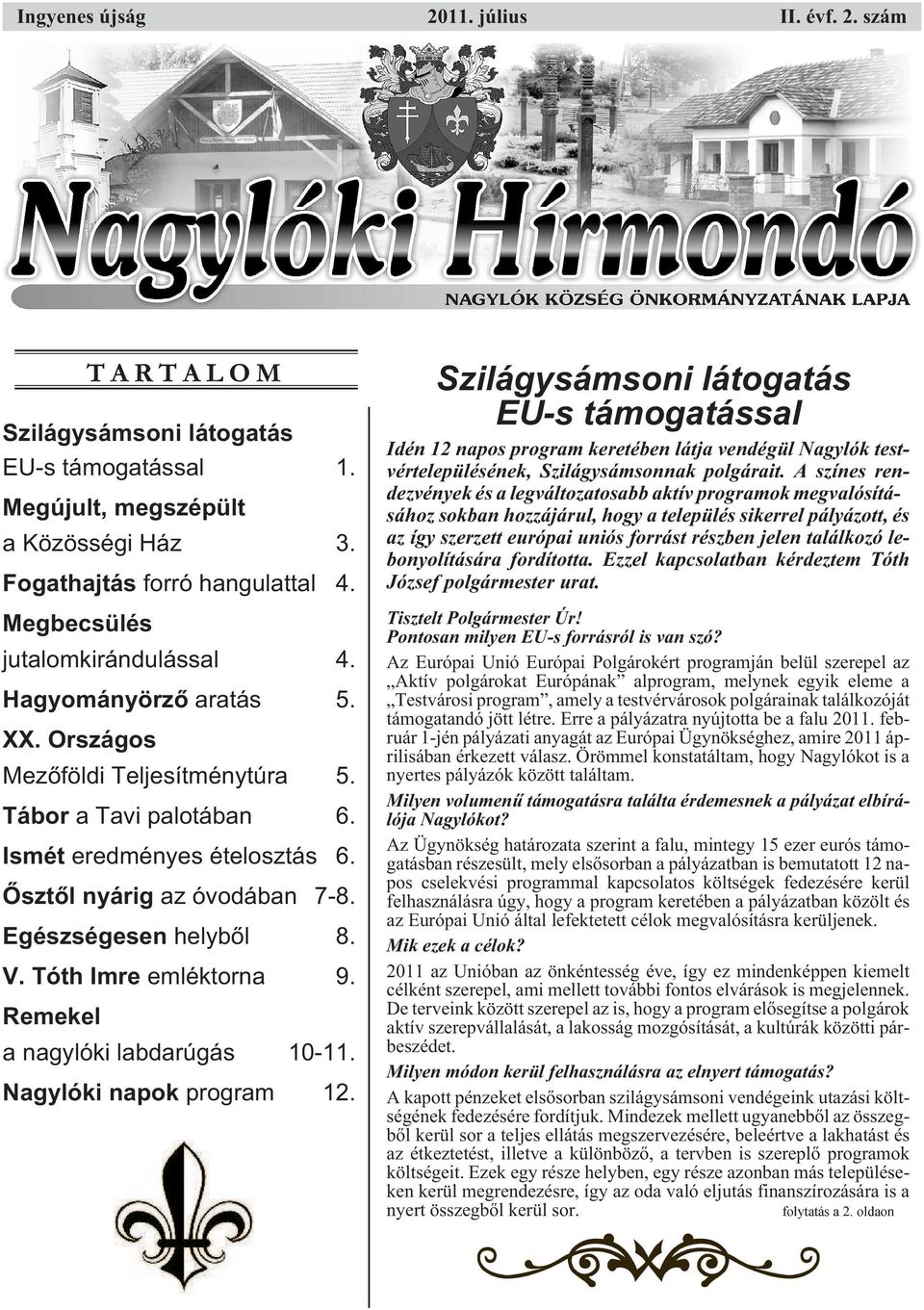 Tóth Imre emléktorna 9. Remekel T A R T A L O M a nagylóki labdarúgás 10-11. Nagylóki napok program 12.