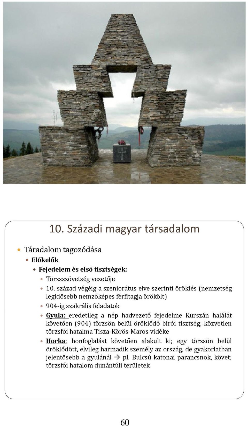 hadvezető fejedelme Kurszán halálát követően (904) törzsön belül öröklődő bírói tisztség; közvetlen törzsfői hatalma Tisza Körös Maros vidéke Horka: