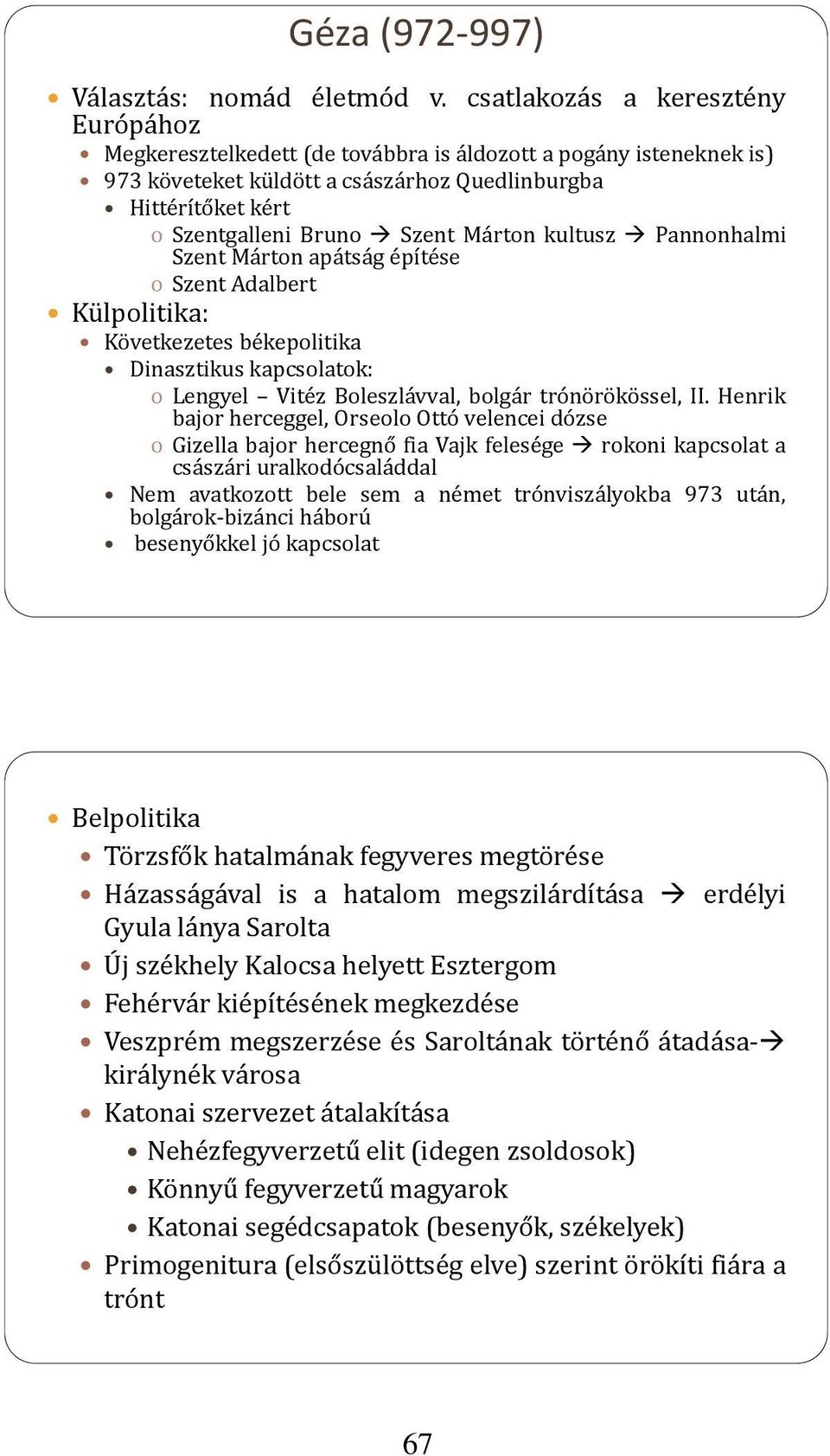 Márton kultusz Pannonhalmi Szent Márton apátság építése o Szent Adalbert Külpolitika: Következetes békepolitika Dinasztikus kapcsolatok: o Lengyel Vitéz Boleszlávval, bolgár trónörökössel, II.