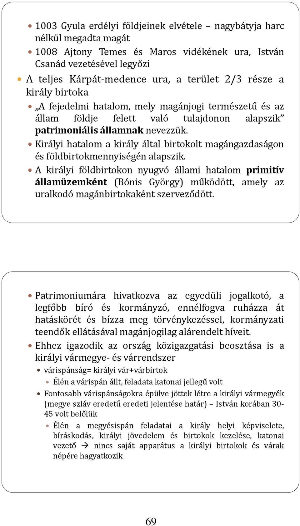 Királyi hatalom a király által birtokolt magángazdaságon és földbirtokmennyiségén alapszik.