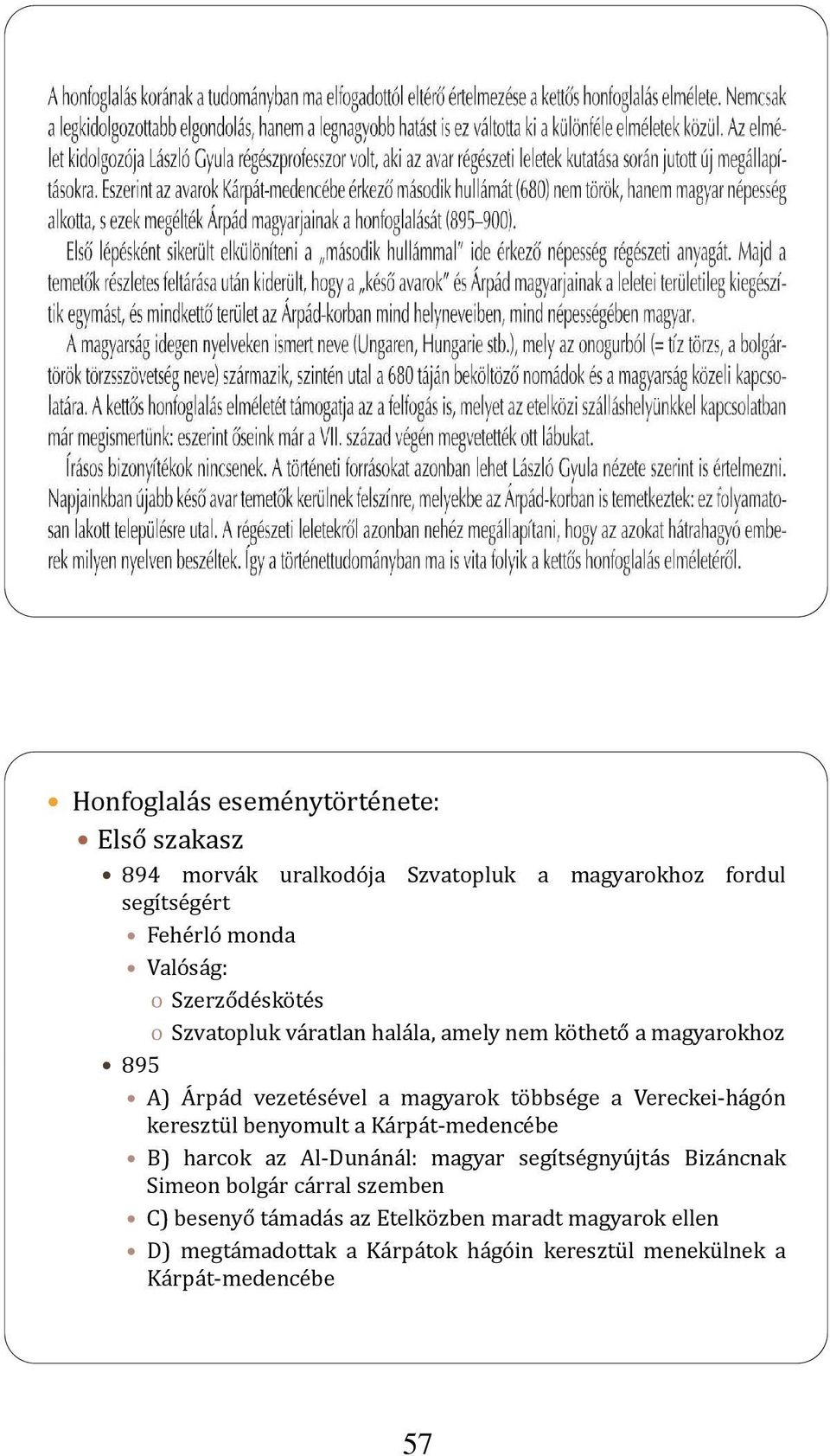 Vereckei hágón keresztül benyomult a Kárpát medencébe B) harcok az Al Dunánál: magyar segítségnyújtás Bizáncnak Simeon bolgár cárral