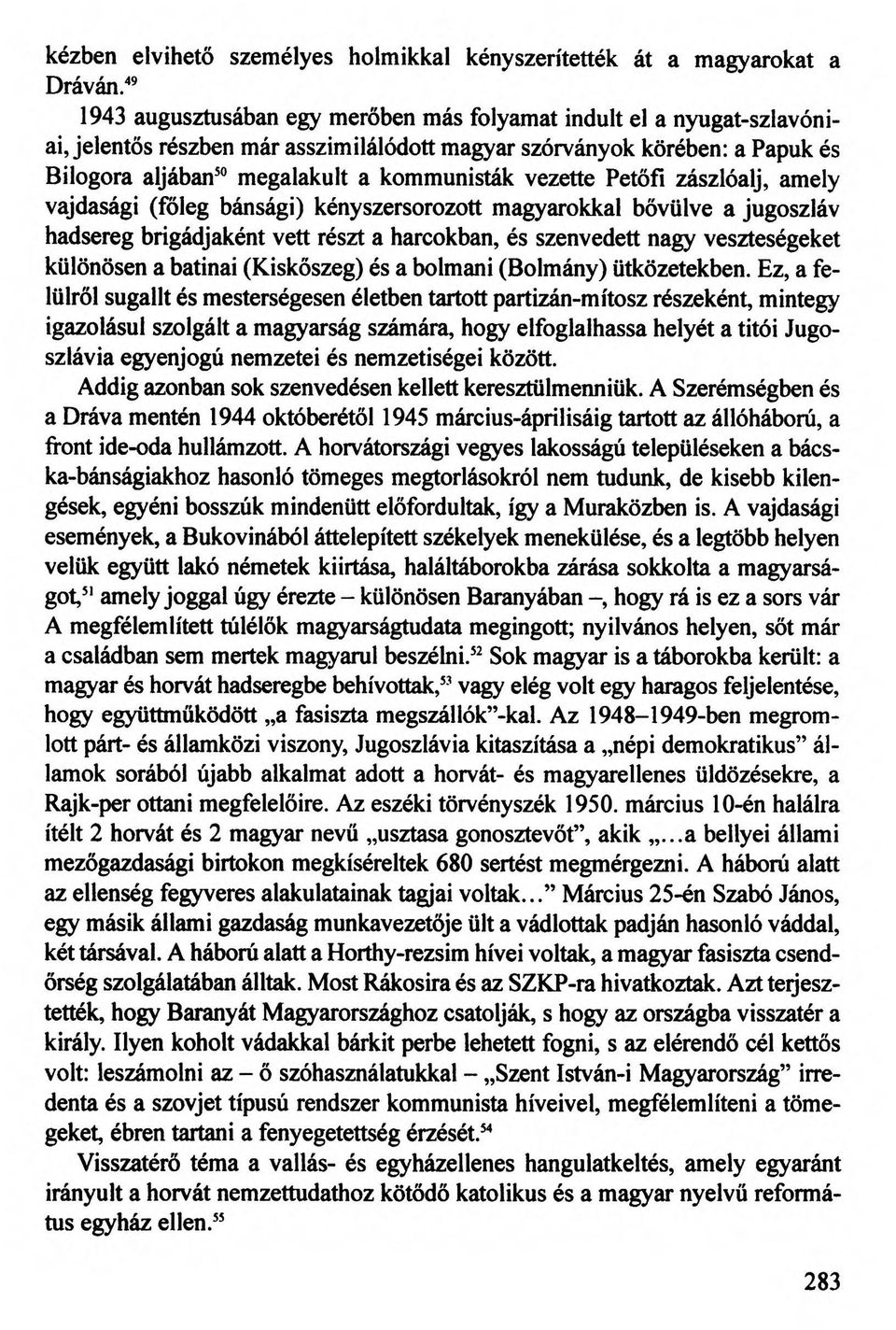 vezette Petőfi zászlóalj, amely vajdasági (főleg bánsági) kényszersorozott magyarokkal bővülve a jugoszláv hadsereg brigádjaként vett részt a harcokban, és szenvedett nagy veszteségeket különösen a