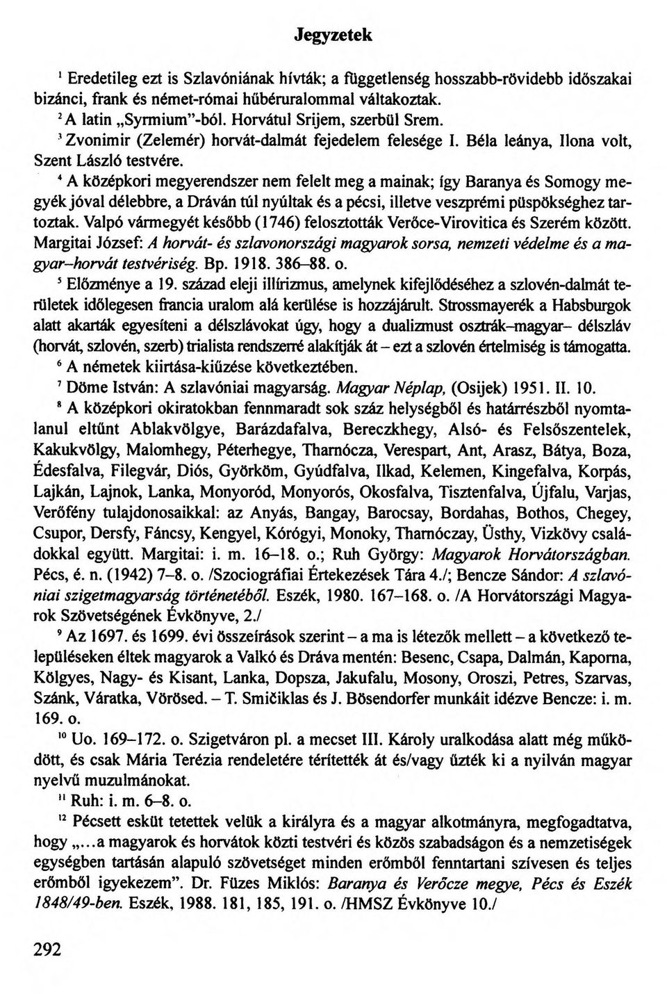 4 A középkori megyerendszer nem felelt meg a mainak; így Baranya és Somogy megyék jóval délebbre, a Dráván túl nyúltak és a pécsi, illetve veszprémi püspökséghez tartoztak.