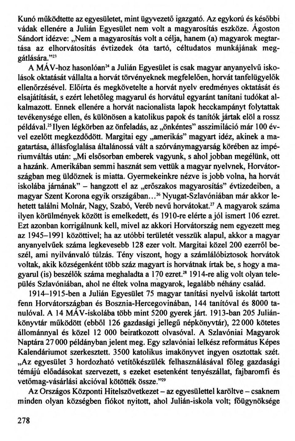 23 A MÁV-hoz hasonlóan24 a Julián Egyesület is csak magyar anyanyelvű iskolások oktatását vállalta a horvát törvényeknek megfelelően, horvát tanfelügyelők ellenőrzésével.