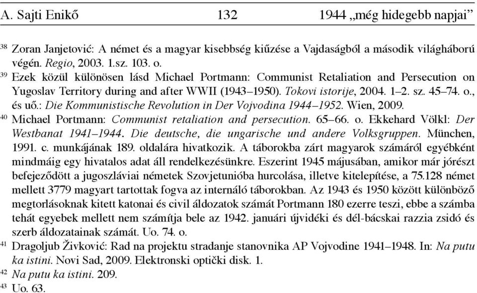 : Die Kommunistische Revolution in Der Vojvodina 1944 1952. Wien, 2009. 40 Michael Portmann: Communist retaliation and persecution. 65 66. o. Ekkehard Völkl: Der Westbanat 1941 1944.