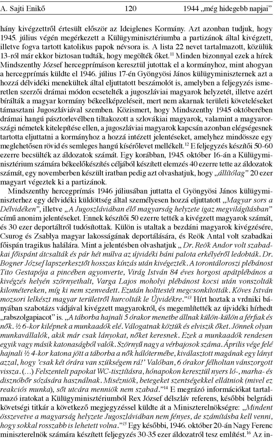 A lista 22 nevet tartalmazott, közülük 13-ról már ekkor biztosan tudták, hogy megölték őket.