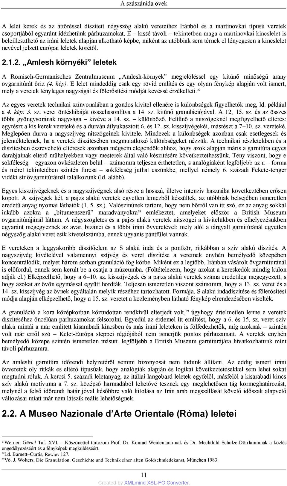 leletek körétől. 2.1.2. Amlesh környéki leletek A Römisch-Germanisches Zentralmuseum Amlesh-környék megjelöléssel egy kitűnő minőségű arany övgarnitúrát őriz (4. kép).