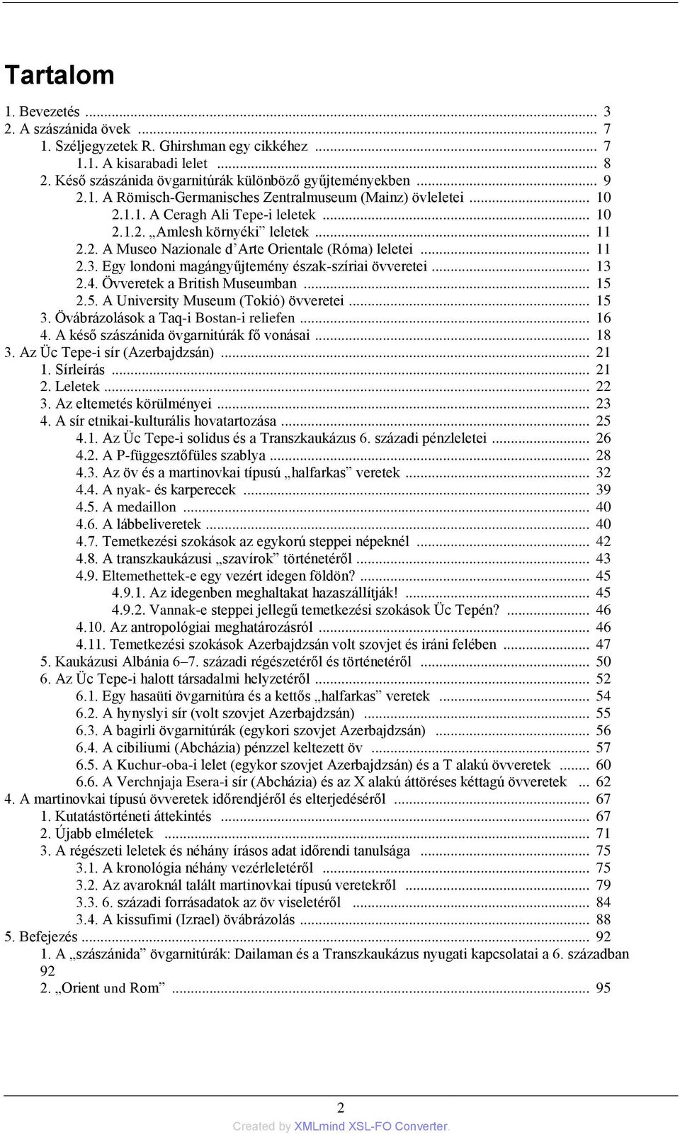 Egy londoni magángyűjtemény észak-szíriai övveretei... 13 2.4. Övveretek a British Museumban... 15 2.5. A University Museum (Tokió) övveretei... 15 3. Övábrázolások a Taq-i Bostan-i reliefen... 16 4.