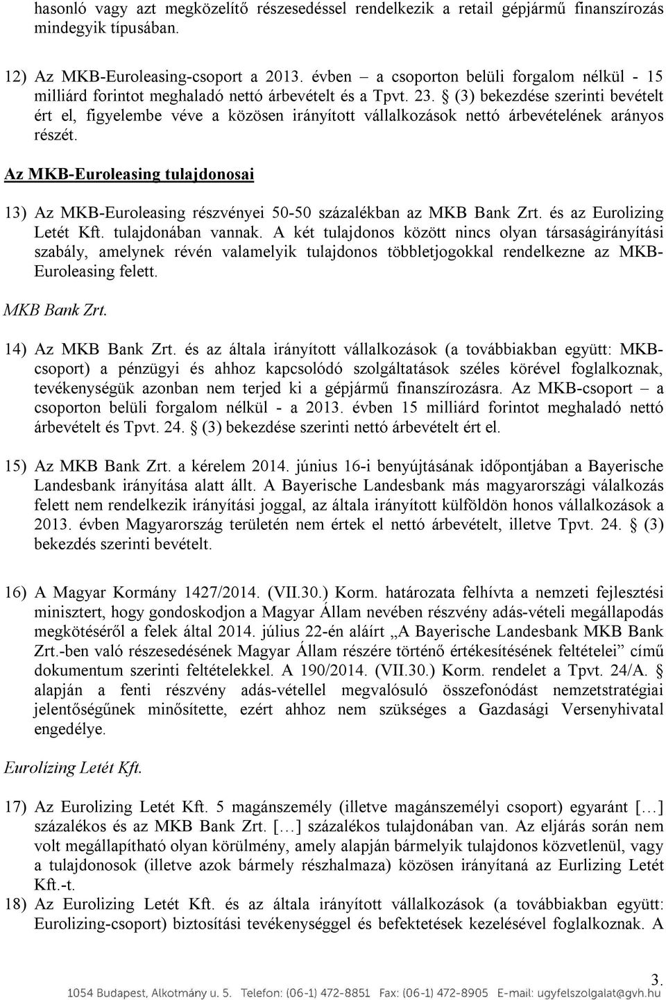 (3) bekezdése szerinti bevételt ért el, figyelembe véve a közösen irányított vállalkozások nettó árbevételének arányos részét.