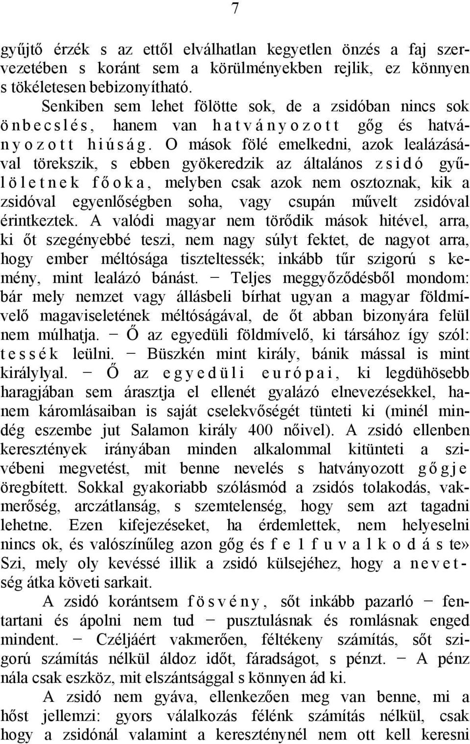 Ο mások fölé emelkedni, azok lealázásával törekszik, s ebben gyökeredzik az általános z s i d ó gyűlöletnek fő o k a, melyben csak azok nem osztoznak, kik a zsidóval egyenlőségben soha, vagy csupán