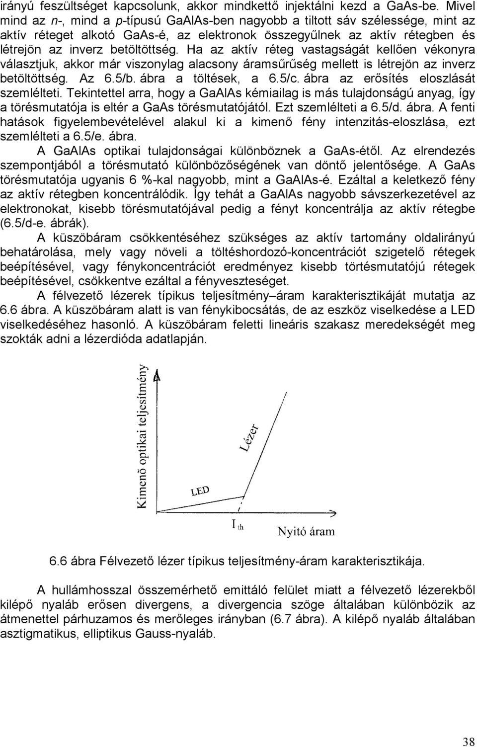 Ha az aktív réteg vastagságát kellően vékonyra választjuk, akkor már viszonylag alacsony áramsűrűség mellett is létrejön az inverz betöltöttség. Az 6.5/b. ábra a töltések, a 6.5/c.