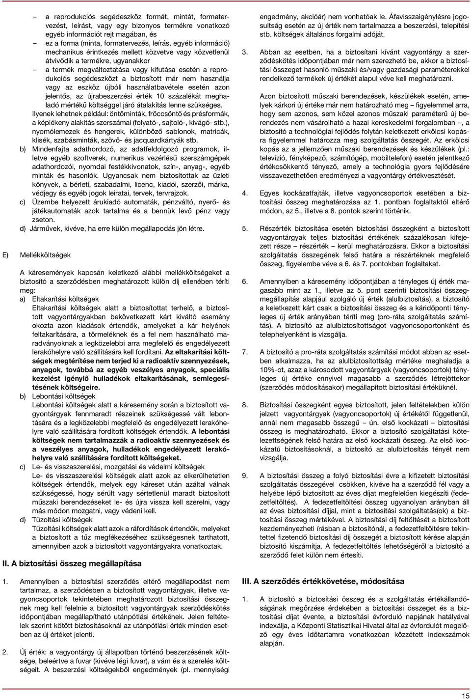 az eszköz újbóli használatbavétele esetén azon jelentős, az újrabeszerzési érték 10 százalékát meghaladó mértékű költséggel járó átalakítás lenne szükséges.