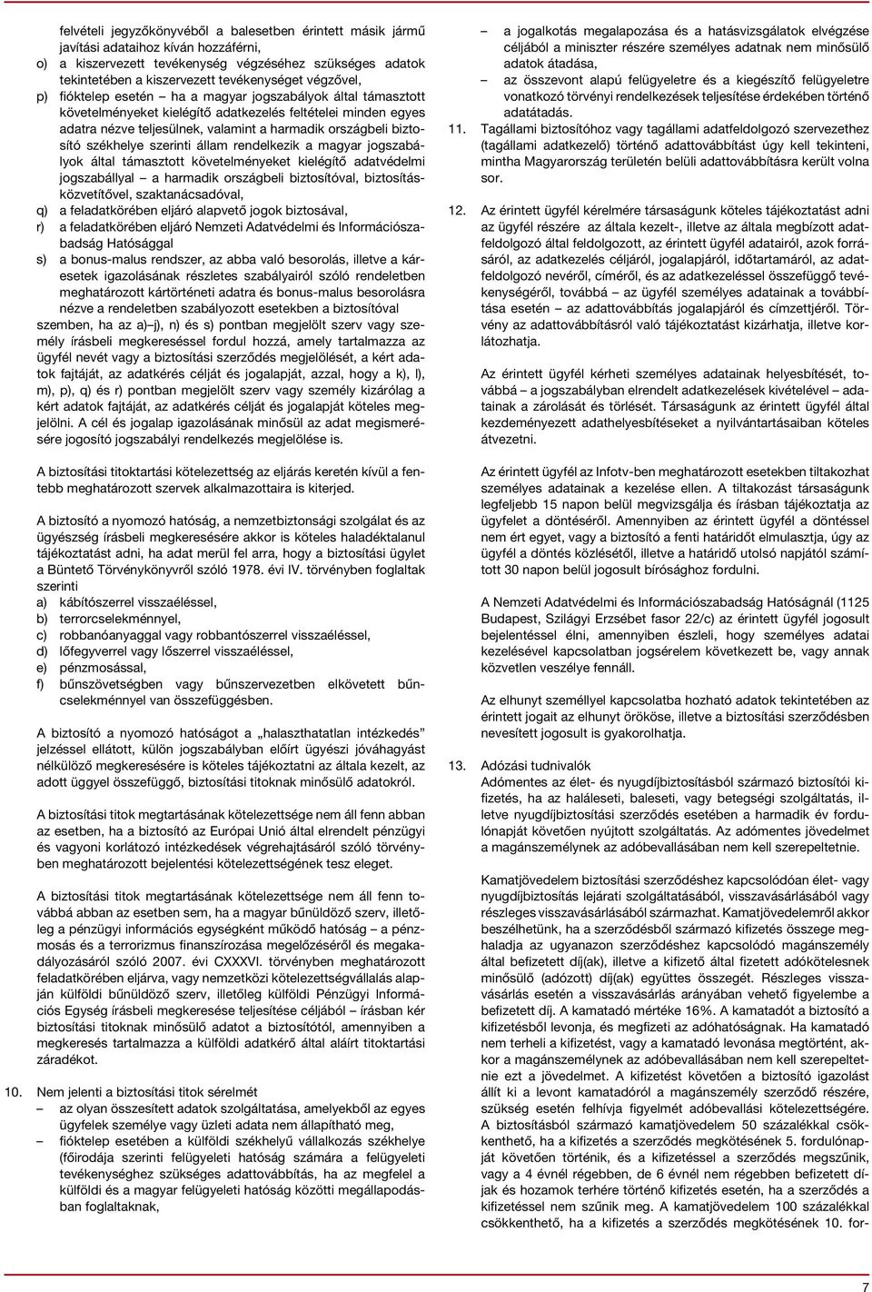 biztosító székhelye szerinti állam rendelkezik a magyar jogszabályok által támasztott követelményeket kielégítő adatvédelmi jogszabállyal a harmadik országbeli biztosítóval, biztosításközvetítővel,