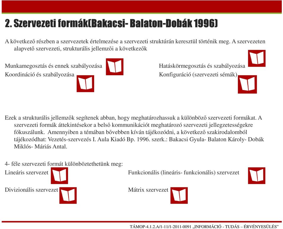 sémák) Ezek a strukturális jellemzők segítenek abban, hogy meghatározhassuk a különböző szervezeti formákat.